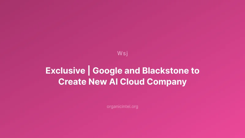 Google and Blackstone Forge $25 Billion AI Cloud Joint Venture to Rival CoreWeave