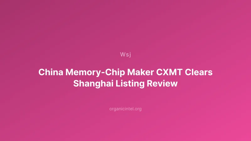 CXMT's $4.2 Billion Shanghai IPO Tests China's Memory Chip Ambitions
