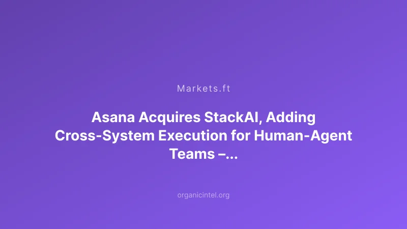 Asana Acquires StackAI for $75 Million to Build AI-Native Workplace Platform
