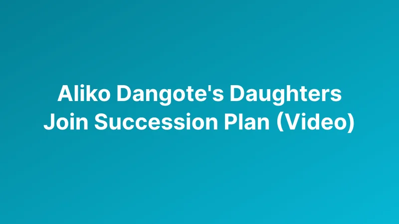 Dangote’s Daughters Take Larger Roles as Africa’s Richest Industrialist Shapes Succession Plan