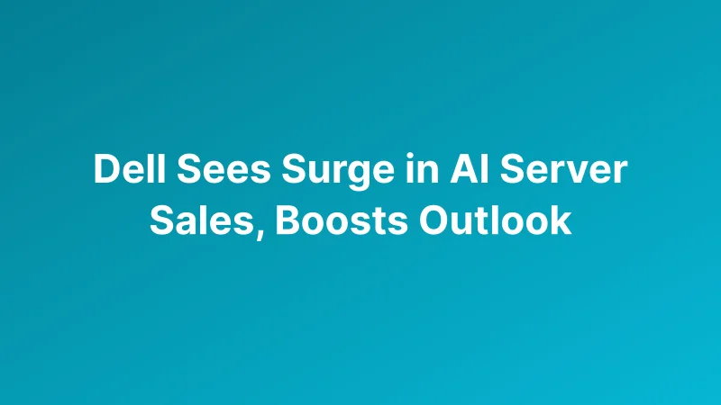 Dell Raises Sales Outlook by $25 Billion as AI Server Demand Drives Record Growth