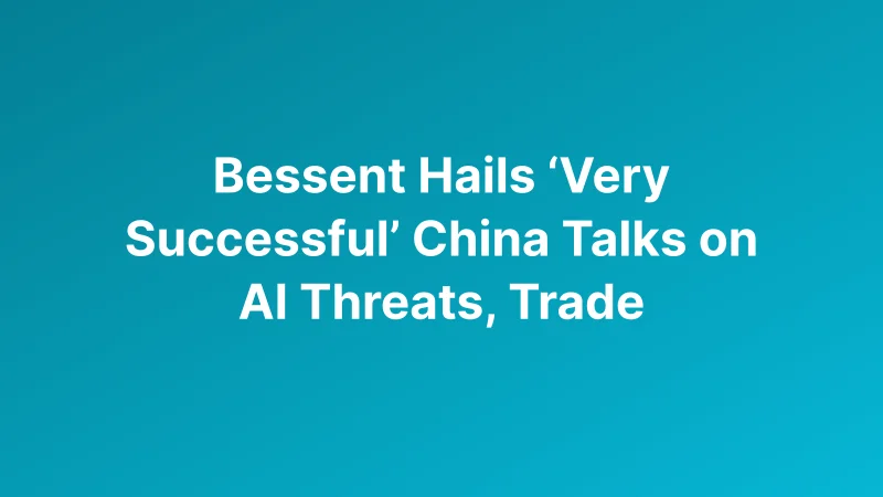 Bessent Calls US-China AI and Trade Talks Successful Ahead of Trump-Xi Summit