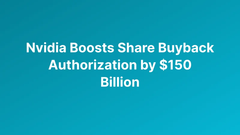 Nvidia Authorizes Record $150 Billion Buyback Increase as AI Chip Boom Drives Cash Returns