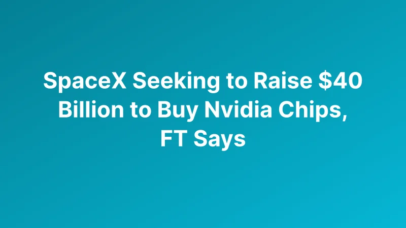 SpaceX Seeks $40 Billion Financing to Secure Nvidia Chips for Musk’s Expanding AI Ambitions
