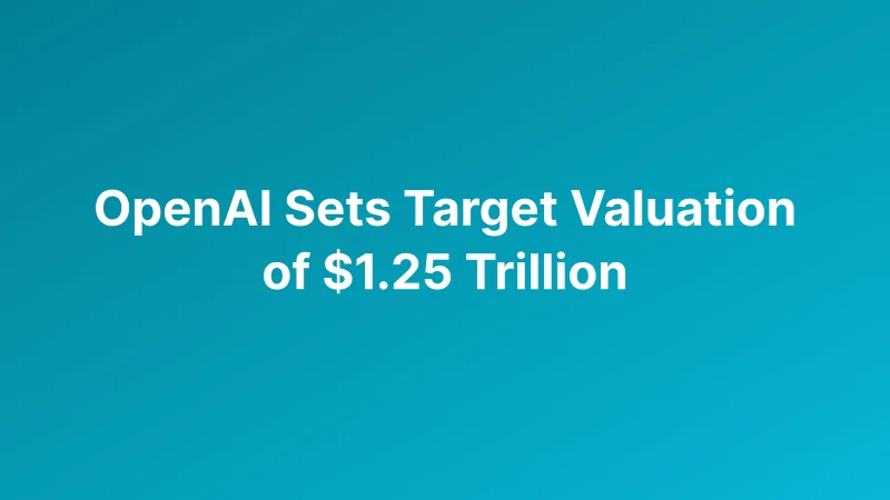 OpenAI Targets $1.25 Trillion Valuation in Proposed $30 Billion Funding Round