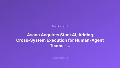 Asana Acquires StackAI for $75 Million to Build AI-Native Workplace Platform