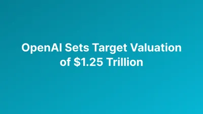 OpenAI Targets $1.25 Trillion Valuation in Proposed $30 Billion Funding Round
